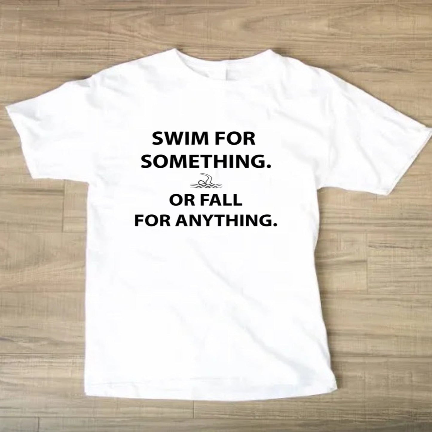 Short Sleeve T-Shirt Swim For Something Or Fall For Anything
