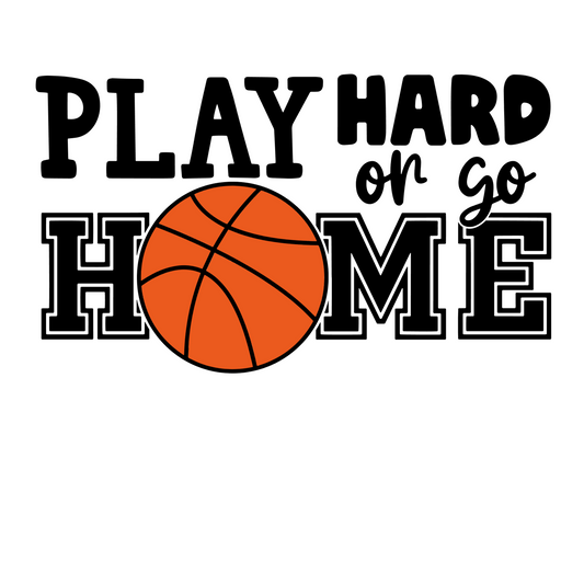 Play Hard or Go Home